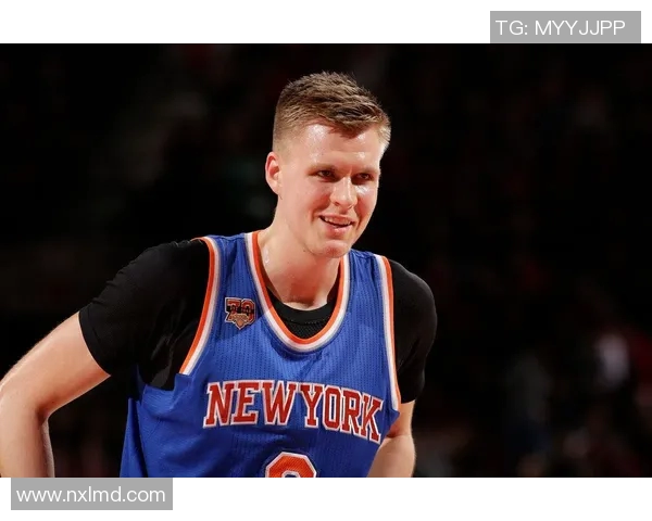 克里斯塔普斯波尔津吉斯在NBA的崛起与挑战分析